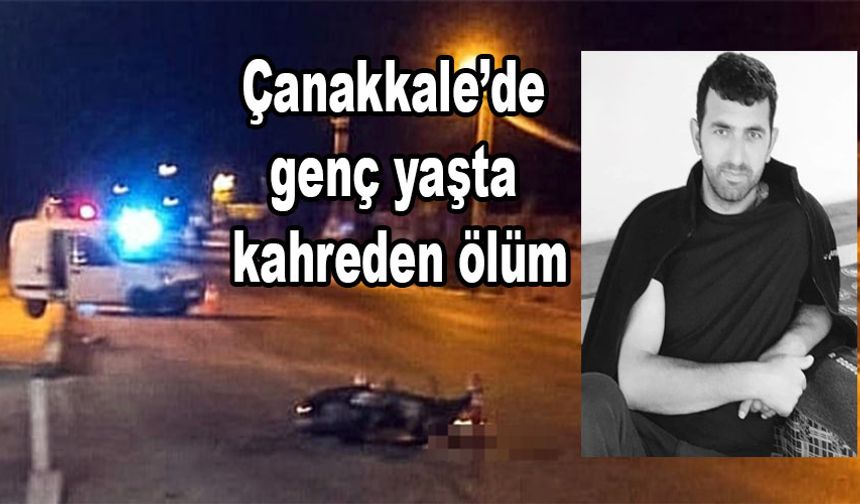 Çanakkale’de genç yaşta kahreden ölüm