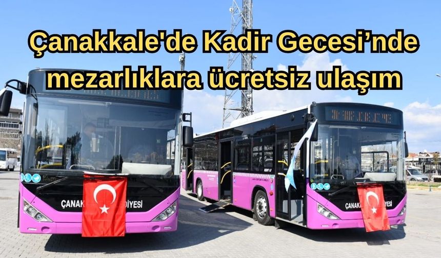 Çanakkale'de Kadir Gecesi’nde mezarlıklara ücretsiz ulaşım