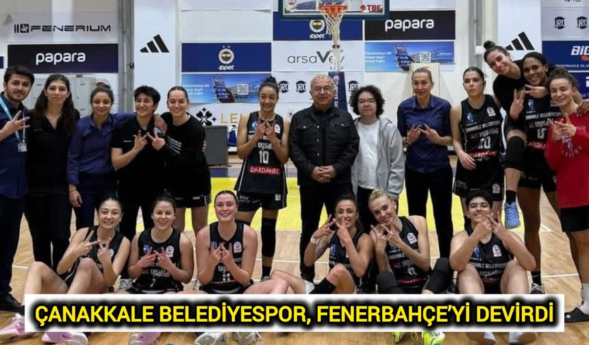 Çanakkale Belediyespor, Fenerbahçe’yi yenerek finale yükseldi