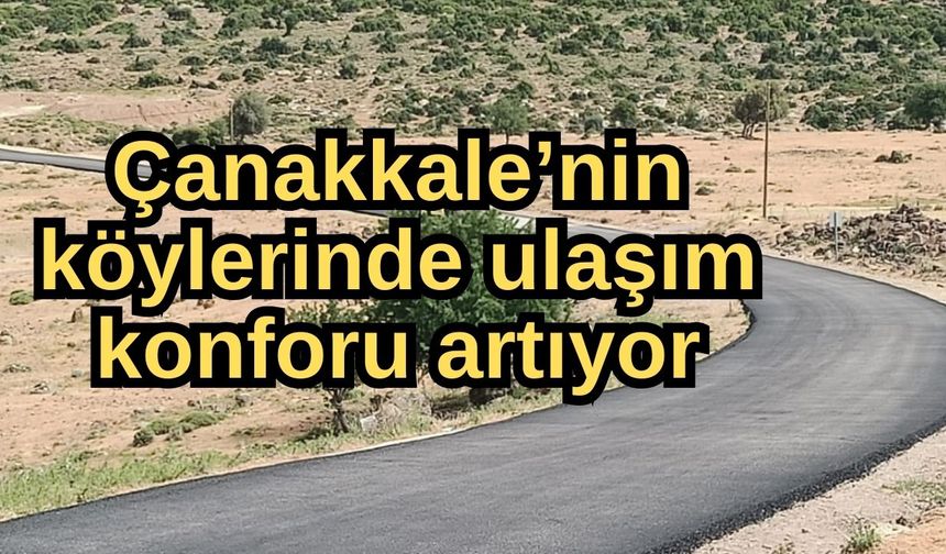 Çanakkale’nin köylerinde ulaşım konforu artıyor