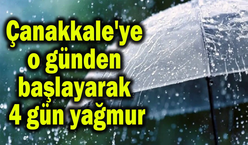 Çanakkale'ye o günden başlayarak 4 gün yağmur