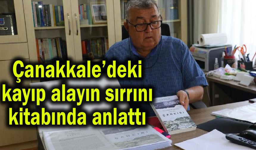 Çanakkale’deki kayıp alayın sırrını kitabında anlattı (Video)