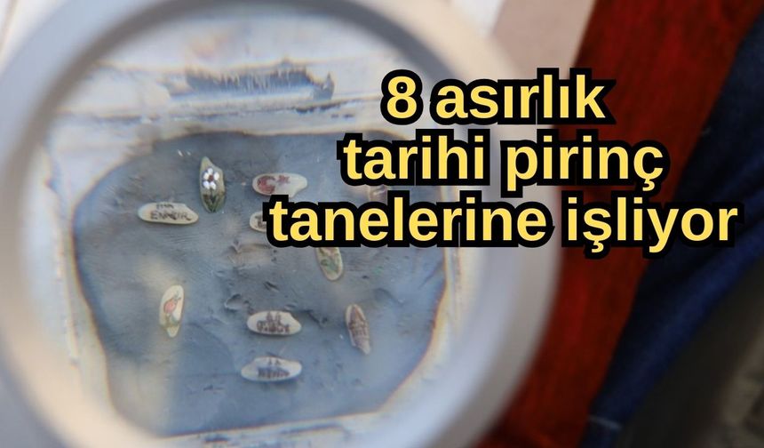 8 asırlık tarihi pirinç tanelerine işliyor
