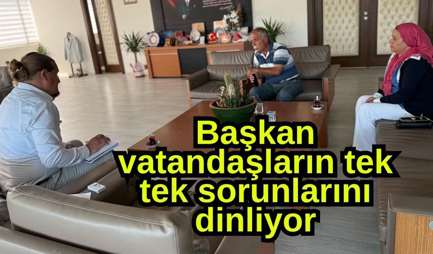 Başkan vatandaşların tek tek sorunlarını dinliyor