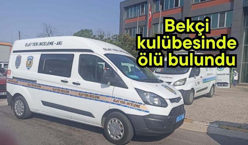 Bekçi kulübesinde ölü bulundu