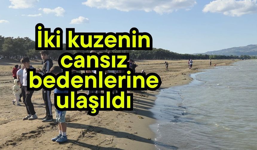 İki kuzenin cansız bedenlerine ulaşıldı