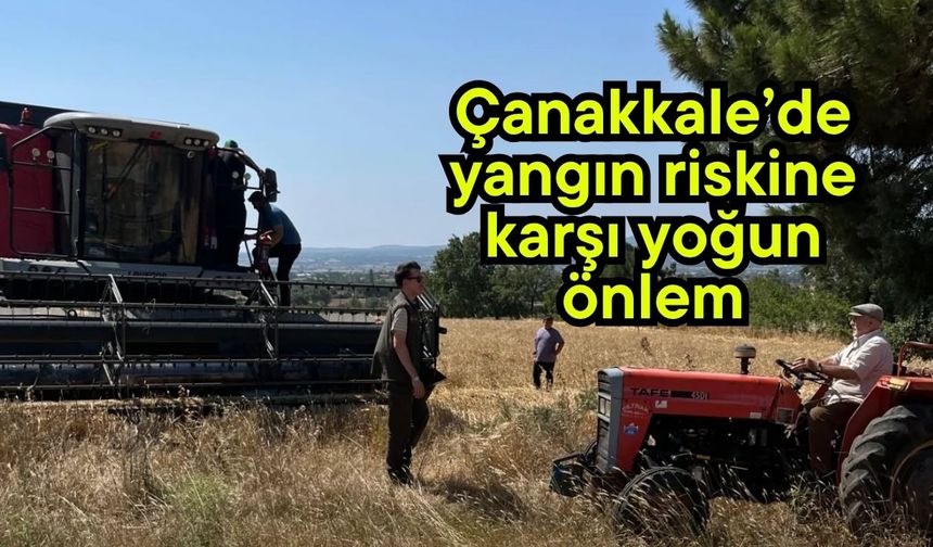 Çanakkale’de yangın riskine karşı yoğun önlem