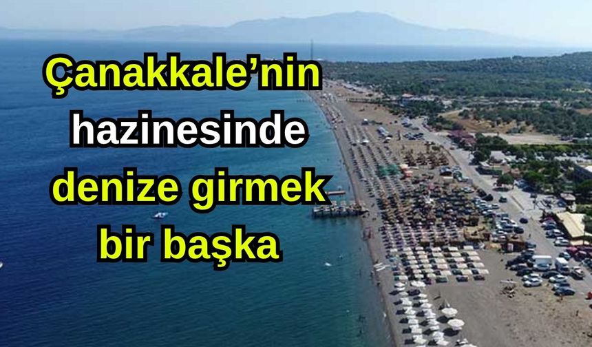 Çanakkale’nin hazinesinde denize girmek bir başka