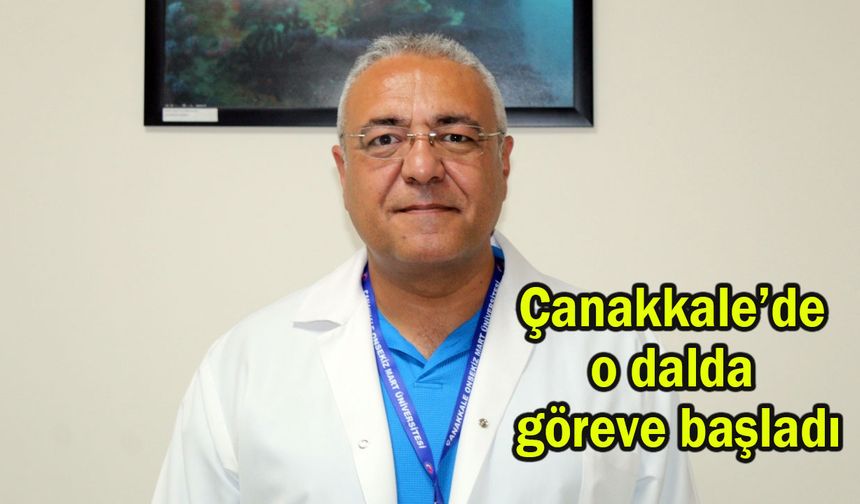 Çanakkale’de o dalda göreve başladı