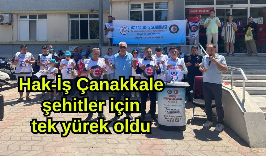 Hak-İş Çanakkale şehitler için tek yürek oldu