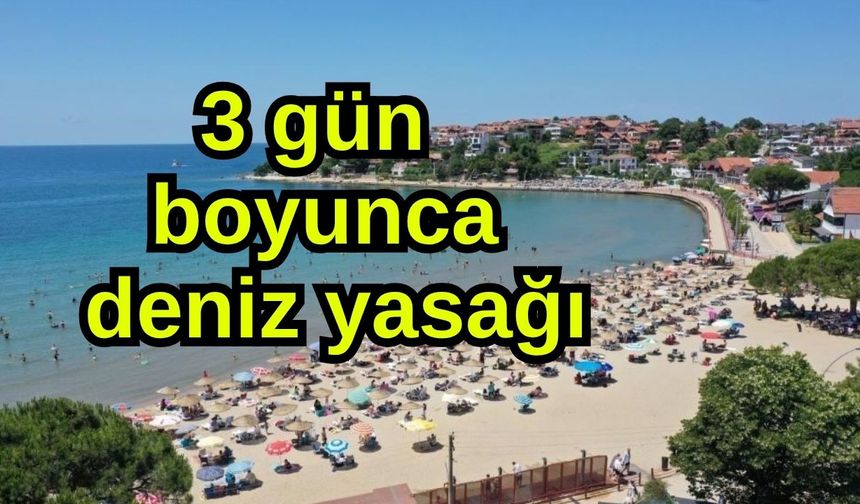 3 gün boyunca deniz yasağı