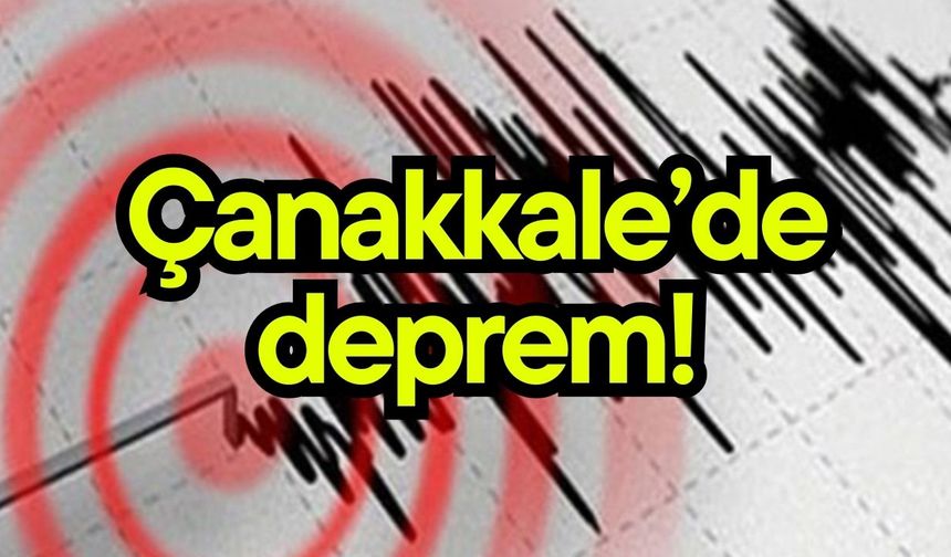 Çanakkale’de deprem!