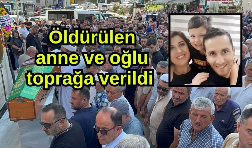 Öldürülen anne ve oğlu toprağa verildi