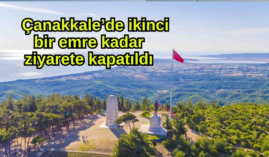 Çanakkale’de  ikinci bir emre kadar ziyarete kapatıldı