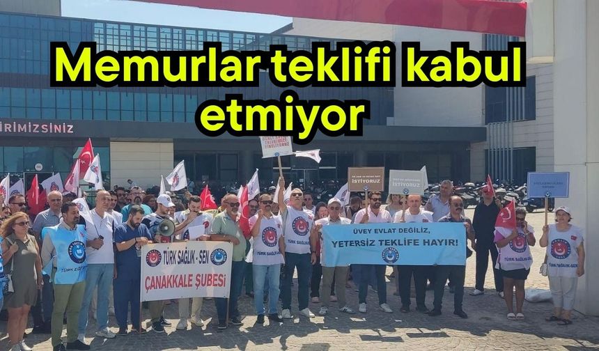 Çanakkale'de memurlar teklifi kabul etmiyor