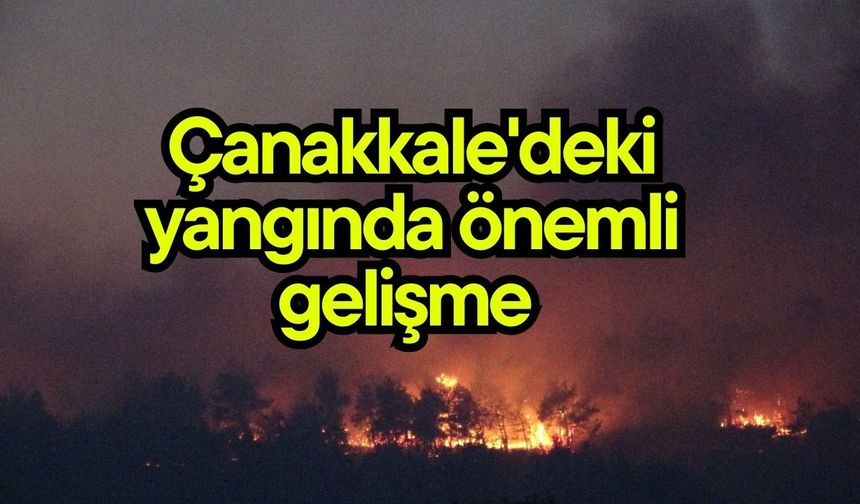 Çanakkale'deki yangında önemli gelişme