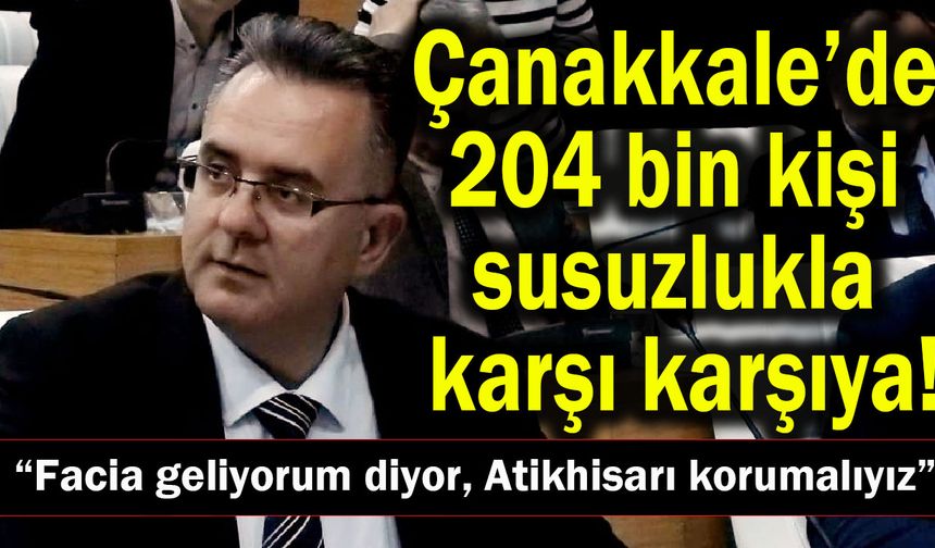Çanakkale’de 204 bin kişi susuzlukla karşı karşıya!