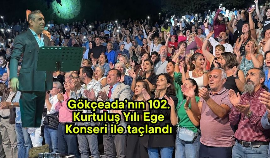 Gökçeada’nın 102. Kurtuluş Yılı Ege Konseri ile taçlandı