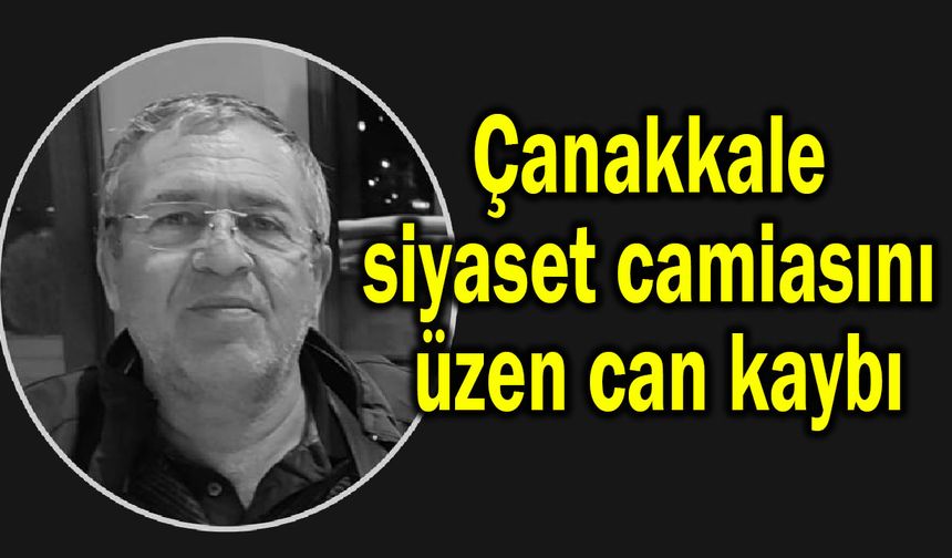 Çanakkale siyaset camiasını üzen can kaybı