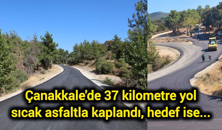 Çanakkale'de 37 kilometre yol sıcak asfaltla kaplandı, hedef ise...