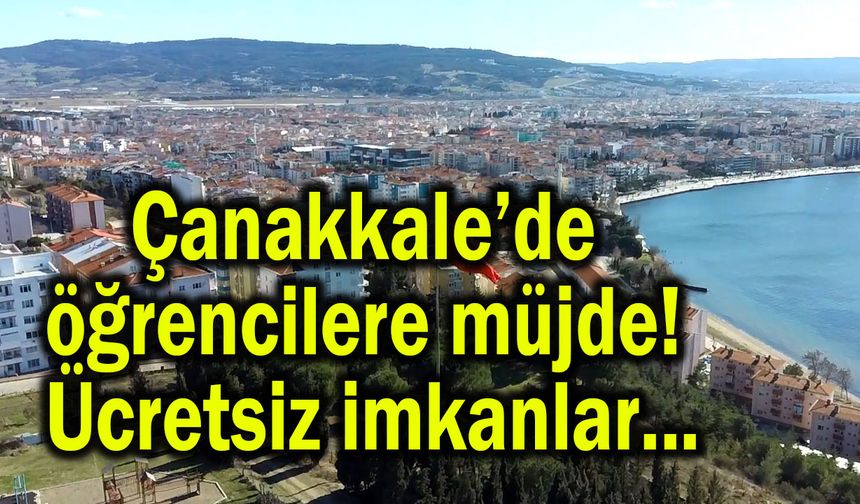 Çanakkale’de öğrencilere müjde! Ücretsiz imkanlar