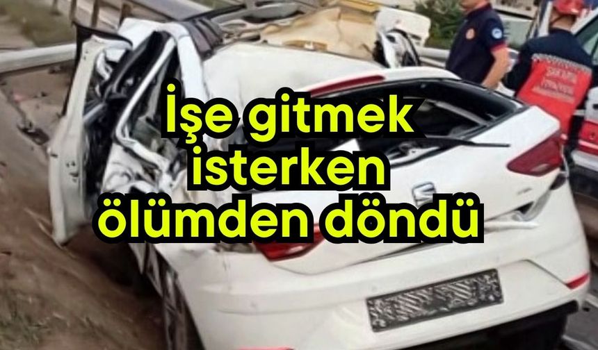 İşe gitmek isterken ölümden döndü