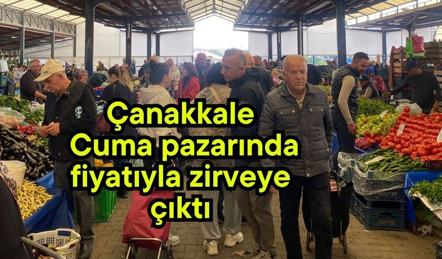 Çanakkale Cuma pazarında fiyatıyla zirveye çıktı