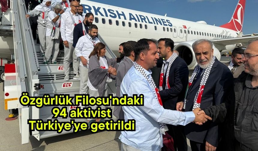 Özgürlük Filosu'ndaki 94 aktivist Türkiye'ye getirildi