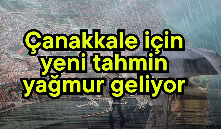 Çanakkale için yeni tahmin, yağmur geliyor