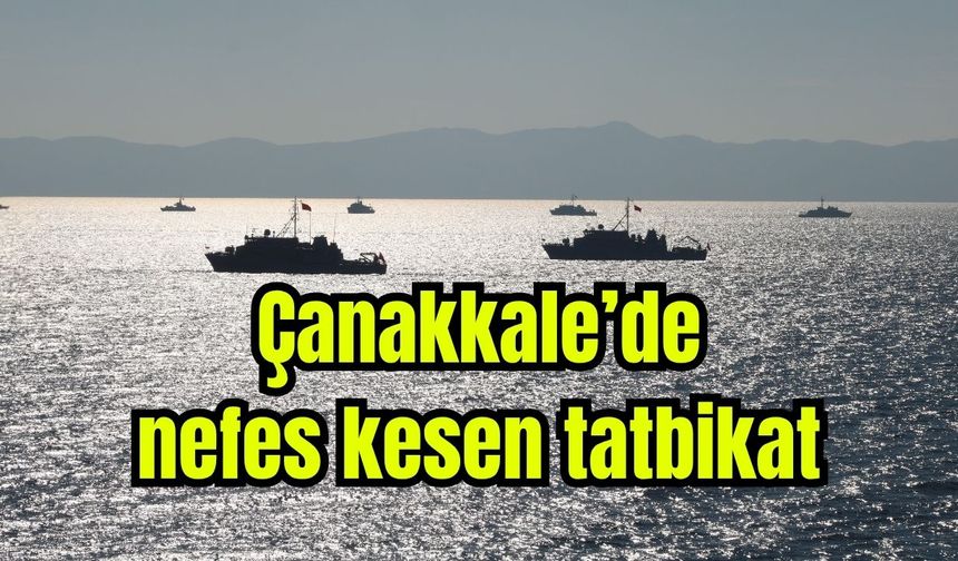 Çanakkale'de nefes kesen tatbikat