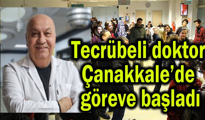 Tecrübeli doktor Çanakkale’de göreve başladı