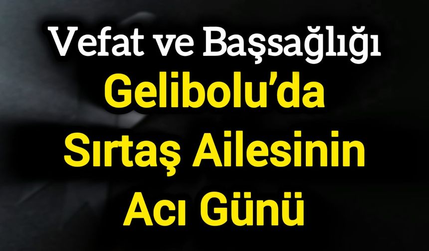 Çanakkale Gelibolu’da Sırtaş Ailesinin Acı Günü