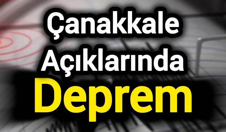 Çanakkale Açıklarında Deprem