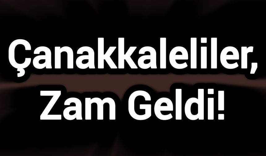 Çanakkaleliler, Zam Geldi!
