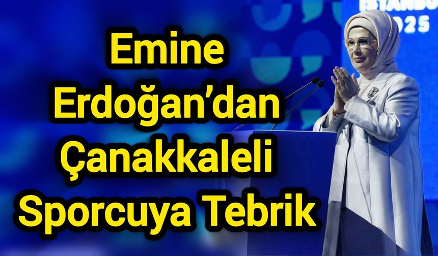 Emine Erdoğan’dan Çanakkaleli Sporcuya Tebrik
