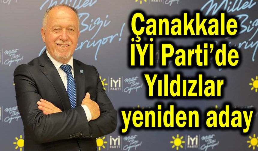 Çanakkale İYİ Parti’de Yıldızlar yeniden aday