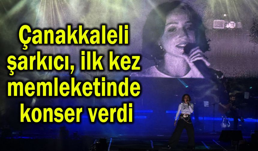 Çanakkaleli şarkıcı, ilk kez memleketinde konser verdi