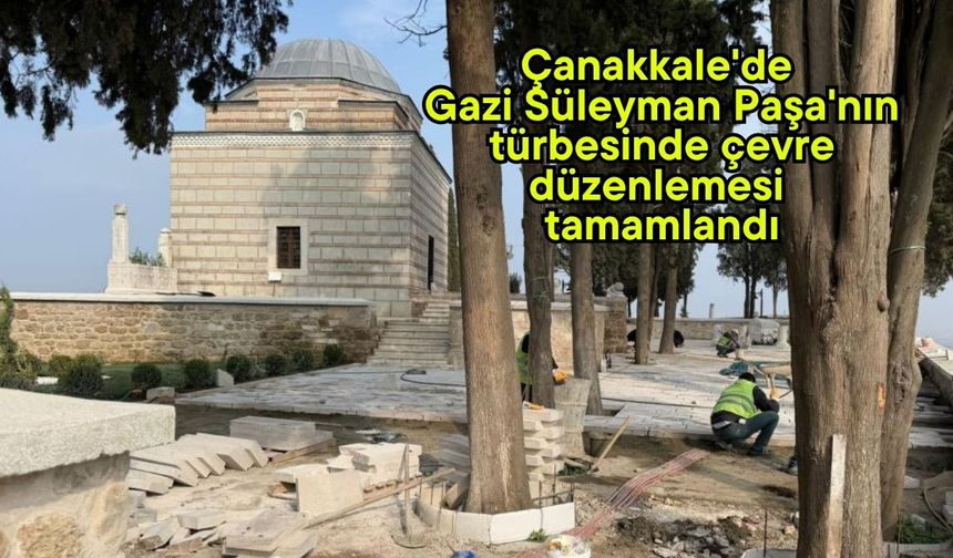 Çanakkale'de Gazi Süleyman Paşa'nın türbesinde çevre düzenlemesi tamamlandı (Video)