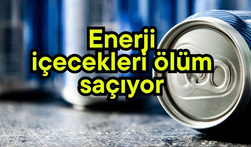 Enerji içecekleri ölüm saçıyor