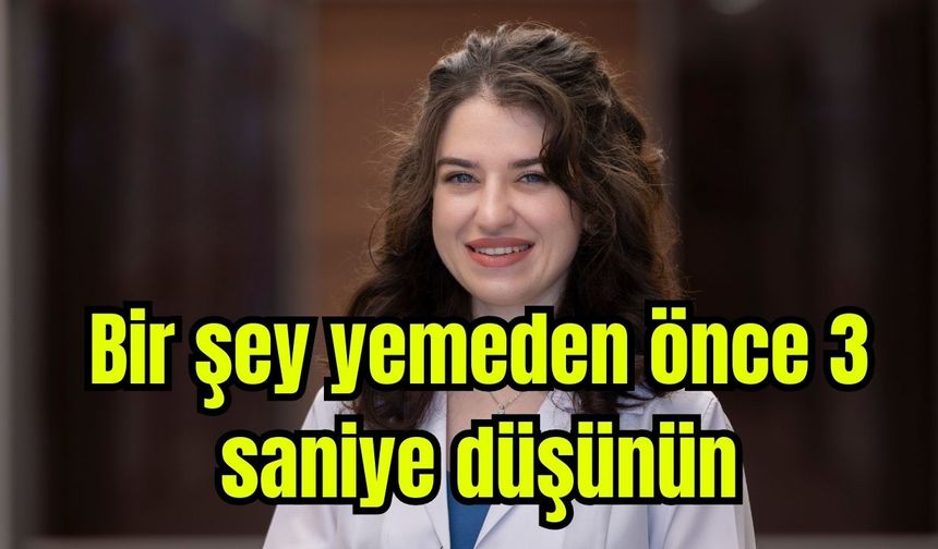 Bir şey yemeden önce 3 saniye düşünün
