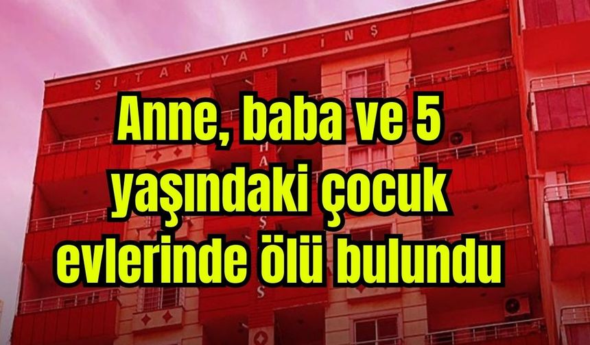 Anne, baba ve 5 yaşındaki çocuk evlerinde ölü bulundu (Video)