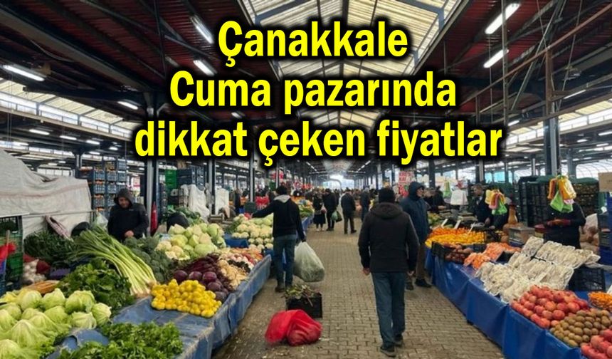 Çanakkale Cuma pazarında dikkat çeken fiyatlar