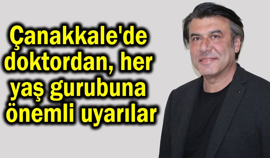 Çanakkale'de doktordan her yaş gurubuna önemli uyarılar