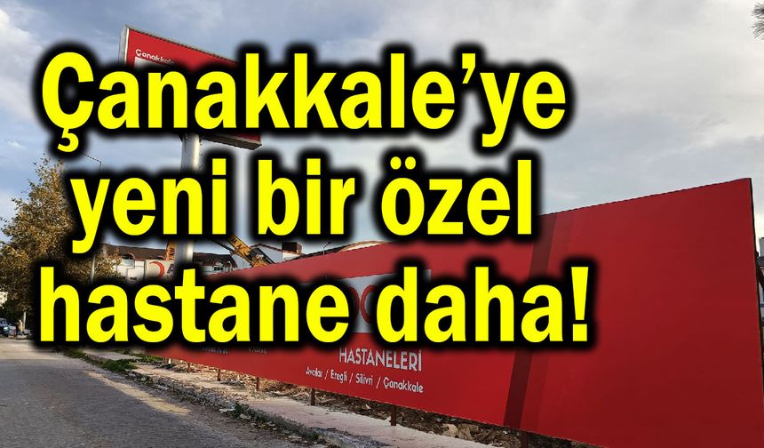 Çanakkale’ye yeni bir özel hastane daha!
