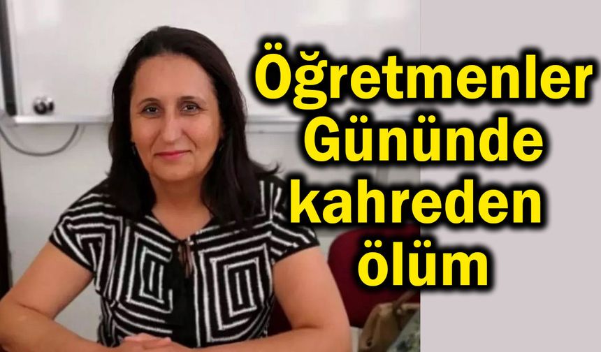 Öğretmenler Gününde kahreden ölüm
