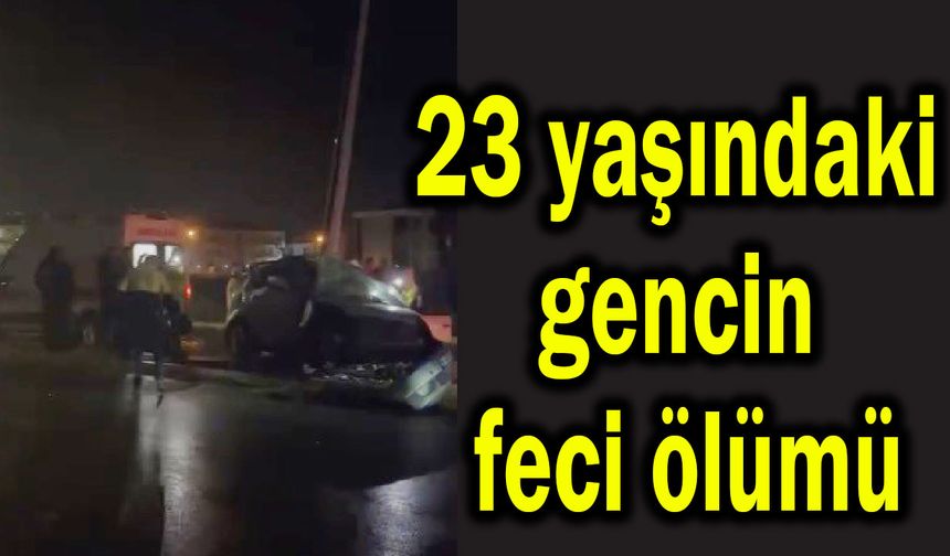 23 yaşındaki gencin feci ölümü