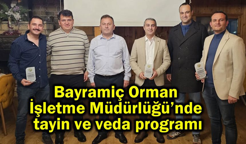 Bayramiç Orman İşletme Müdürlüğü’nde tayin ve veda programı