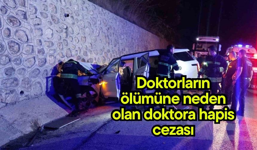 Doktorların ölümüne neden olan doktora hapis cezası