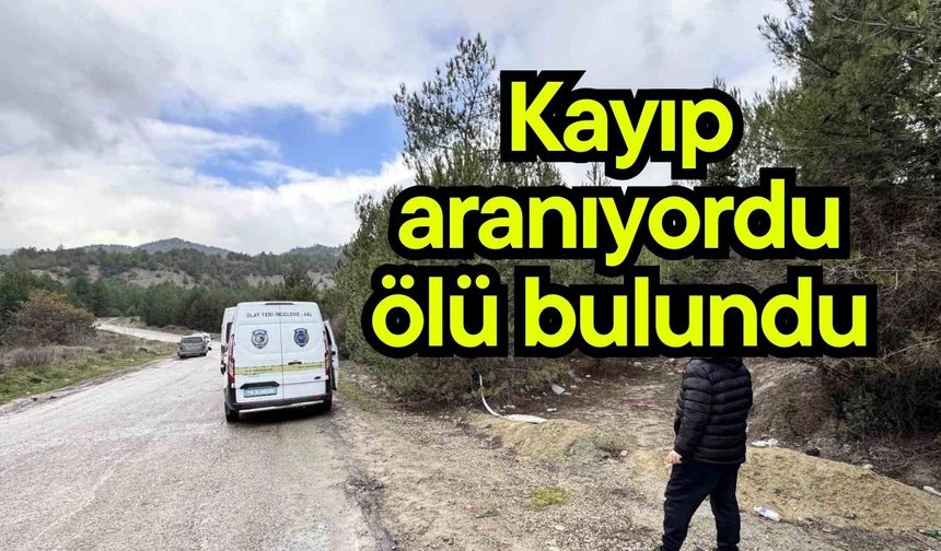 Kayıp aranıyordu ölü bulundu