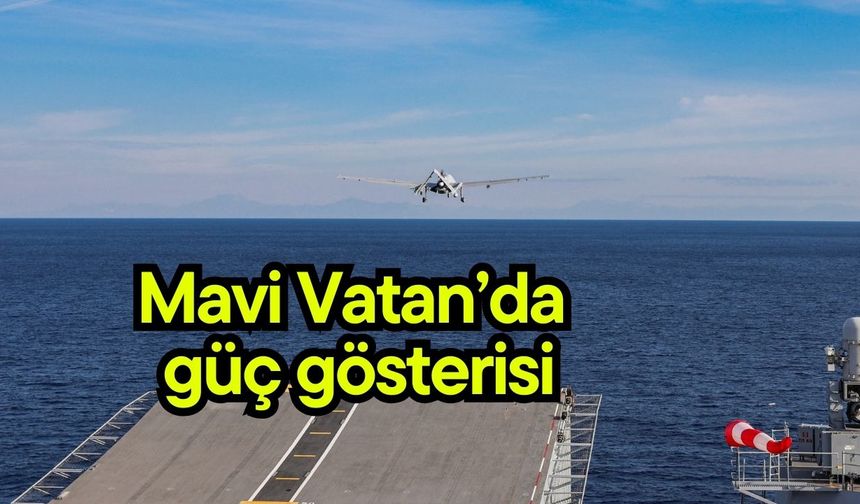 Mavi Vatan’da güç gösterisi
